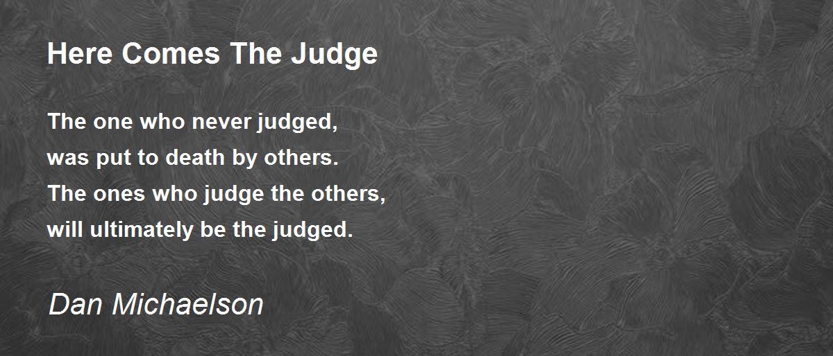 Here Comes The Judge - Here Comes The Judge Poem by Dan Michaelson
