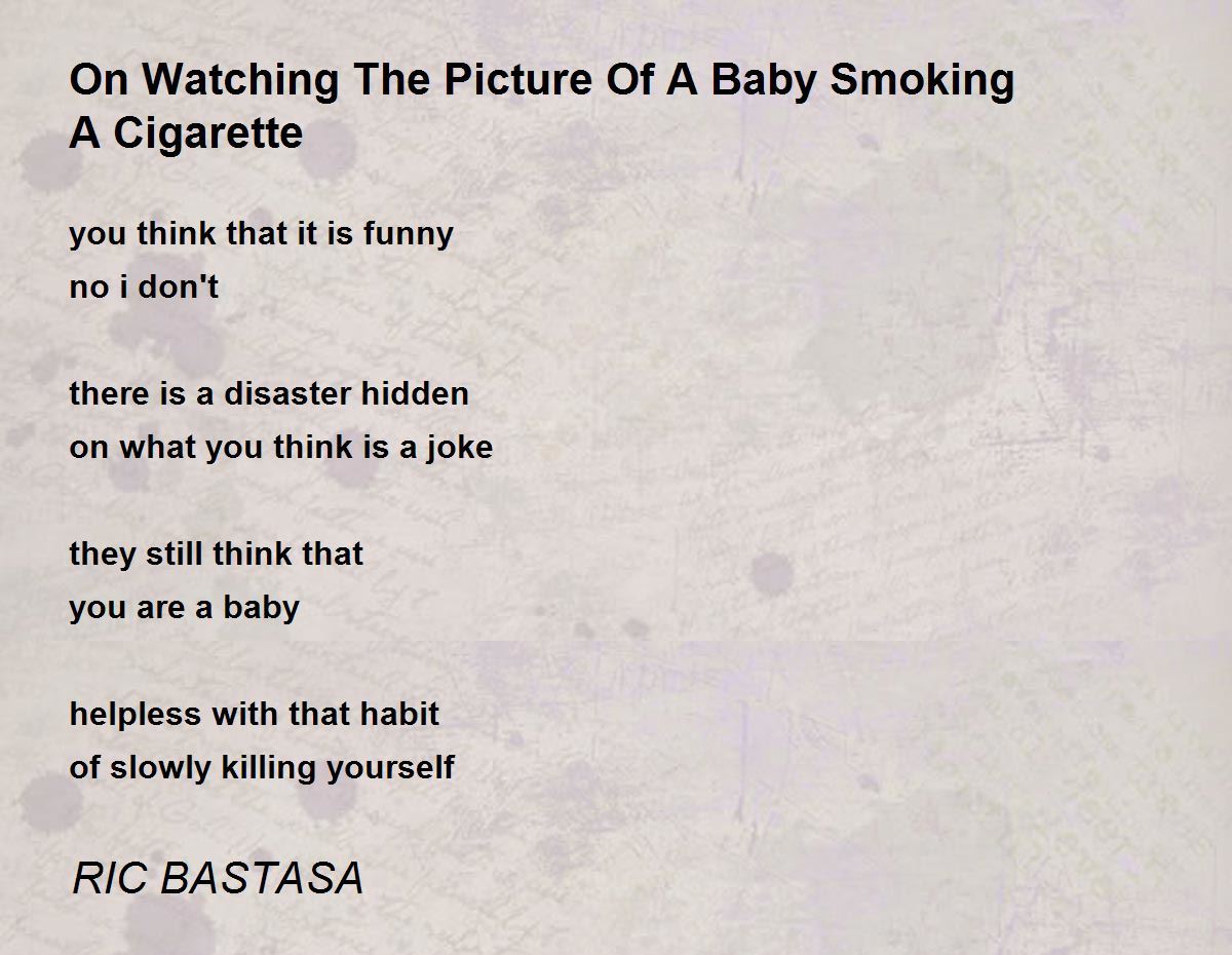 On Watching The Picture Of A Baby Smoking A Cigarette - On Watching The  Picture Of A Baby Smoking A Cigarette Poem by RIC BASTASA