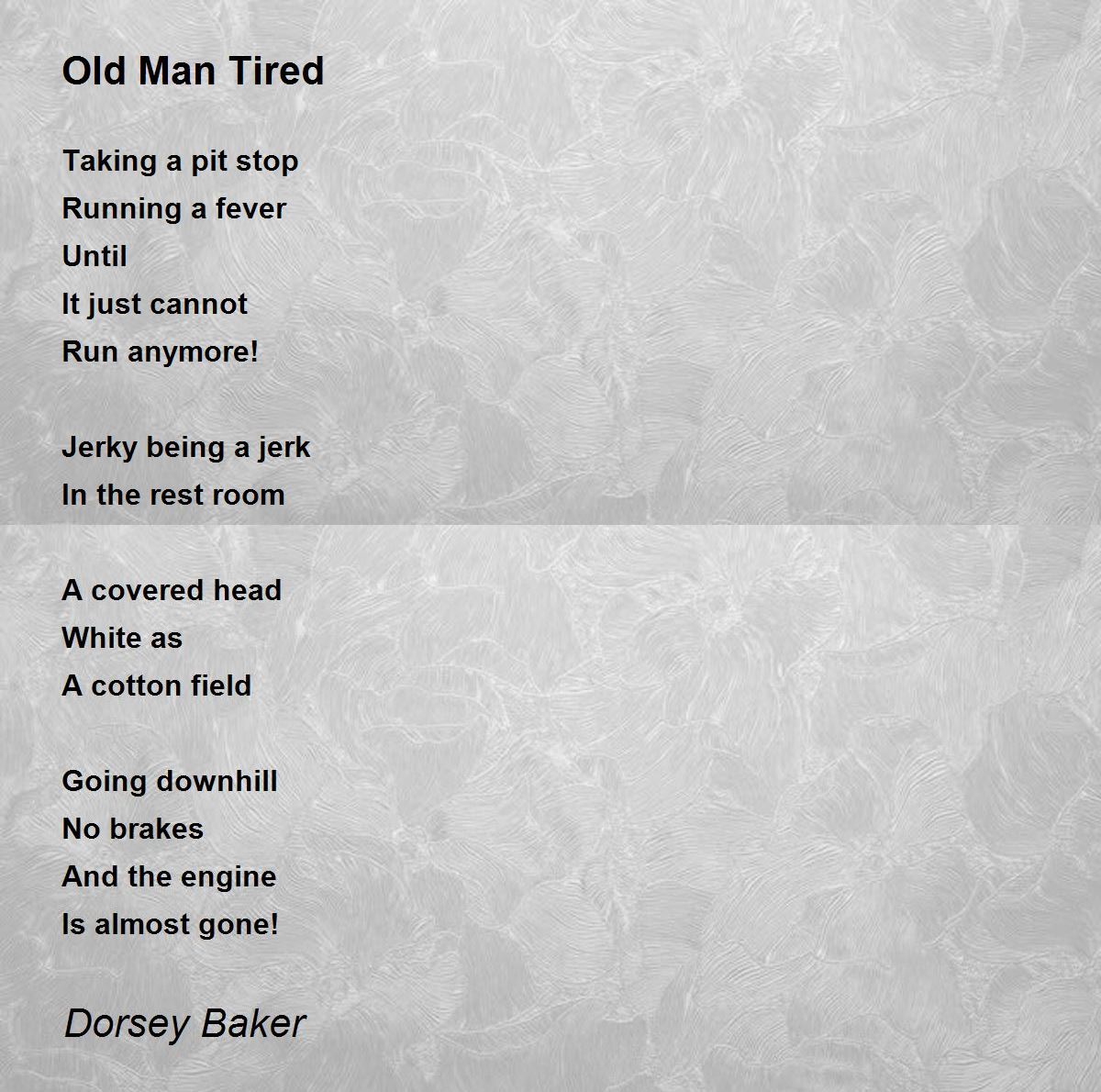 Old Man Tired - Old Man Tired Poem by Dorsey Baker