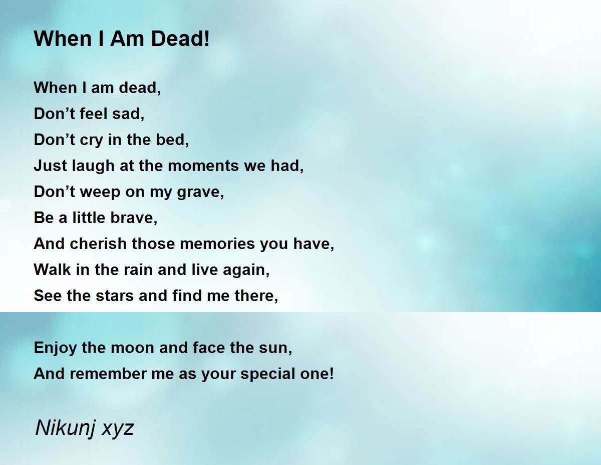 When I Am Dead! - When I Am Dead! Poem by Nikunj xyz