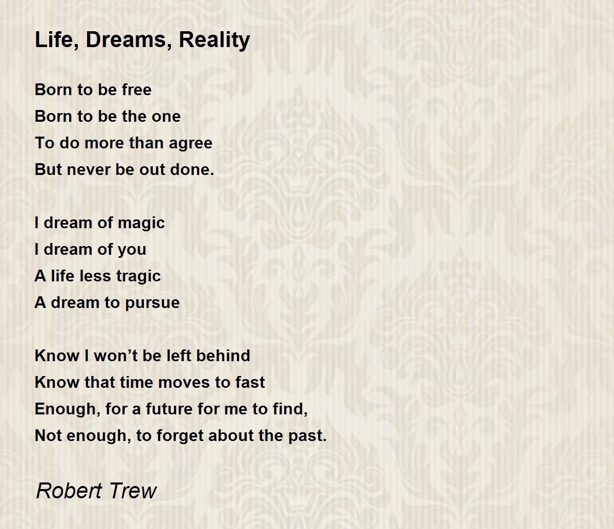 Life, Dreams, Reality - Life, Dreams, Reality Poem by Robert Trew
