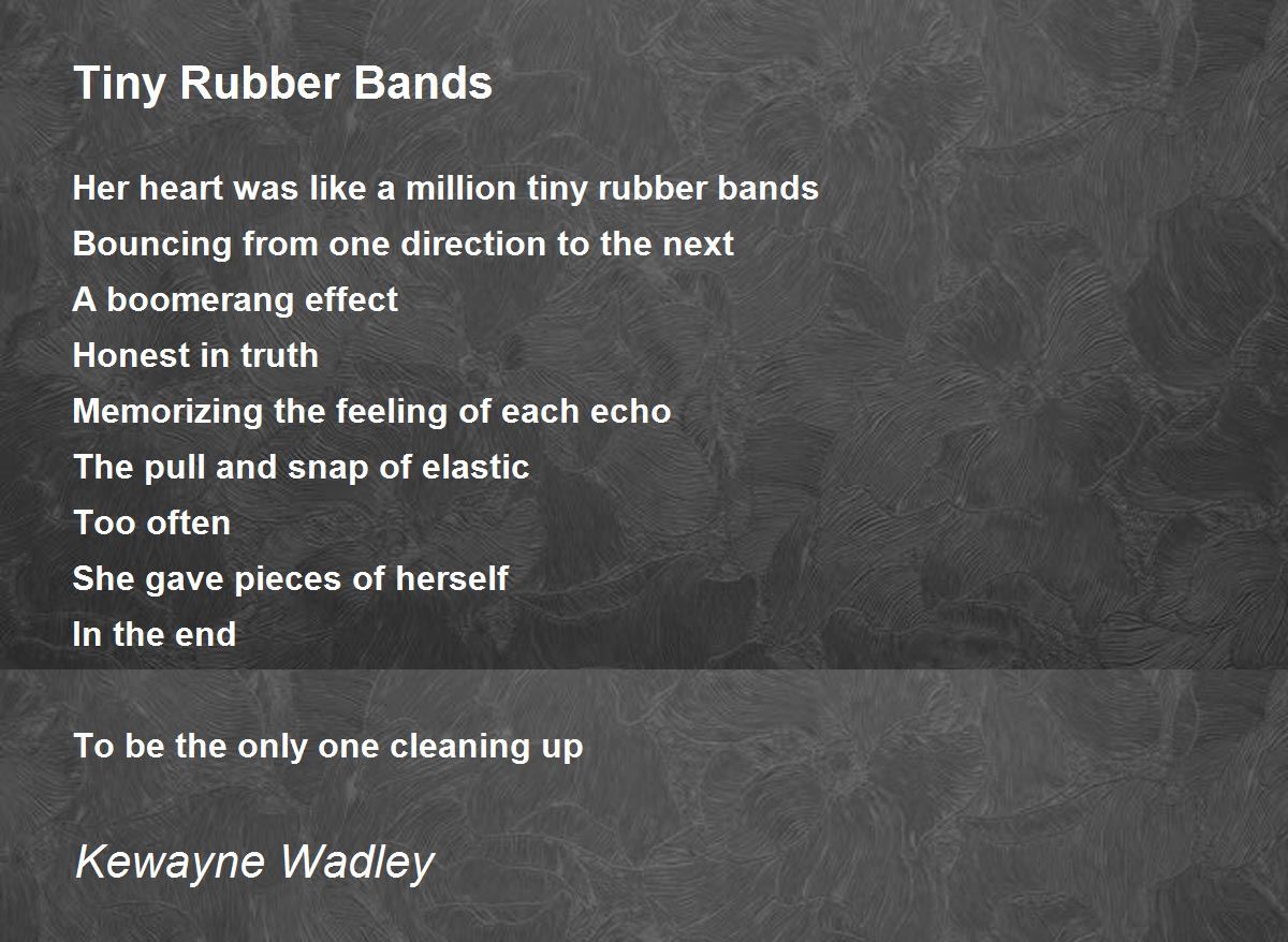 Tiny Rubber Bands - Tiny Rubber Bands Poem by Kewayne Wadley