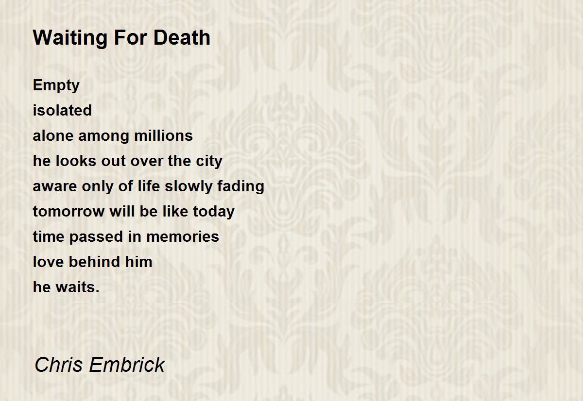 Waiting For Death - Waiting For Death Poem by Chris Embrick