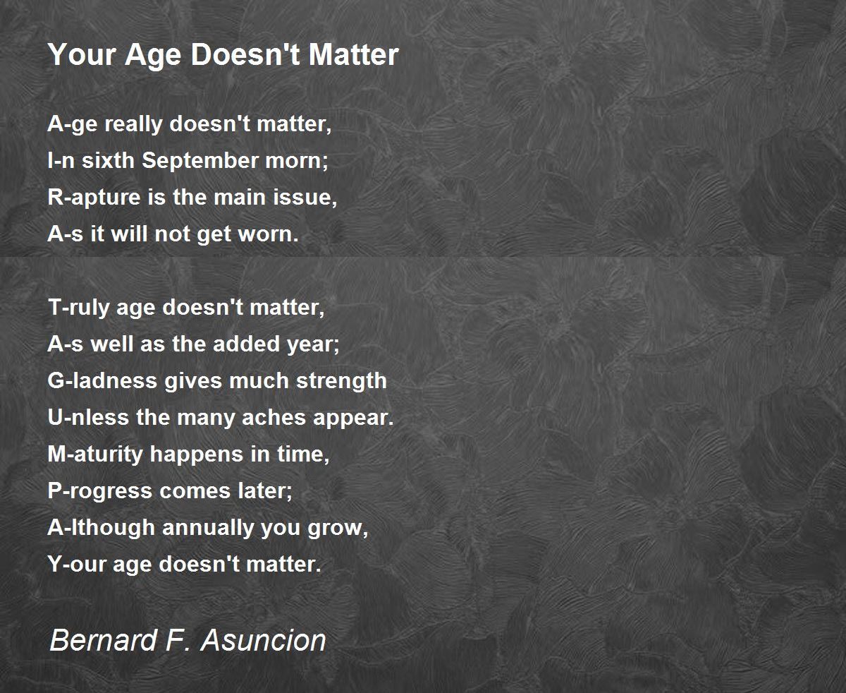 Your Age Doesn't Matter - Your Age Doesn't Matter Poem by Bernard F.  Asuncion